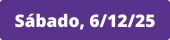 Sábado, 6 de diciembre 