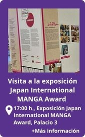 Visita a la exposción Japan International MANGA Awards, domingo 7 de diciembre17:00 h., en la exposición situada en el Palacio 3